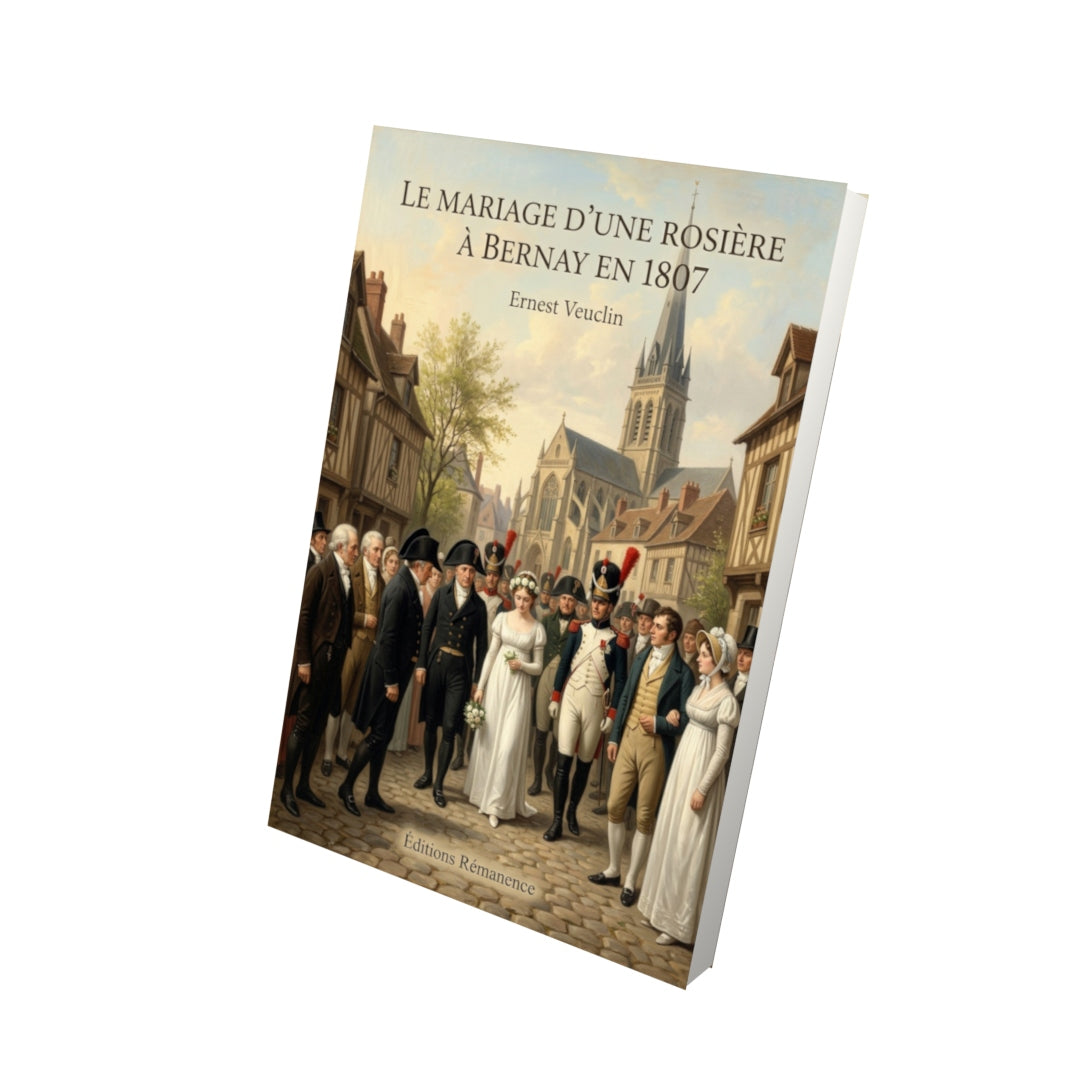 Livre Le Mariage d’une rosière à Bernay en 1807 par Ernest Veuclin - Vue 3D - Editions Remanence