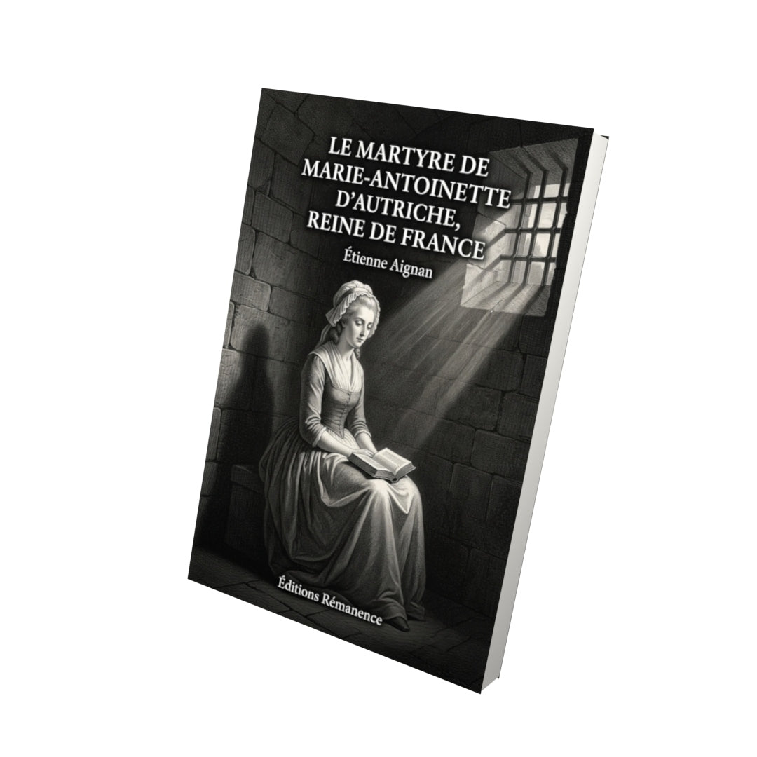 Livre Le Martyre de Marie-Antoinette d'Autriche, reine de France par Étienne Aignan - Vue 3D - Editions Remanence