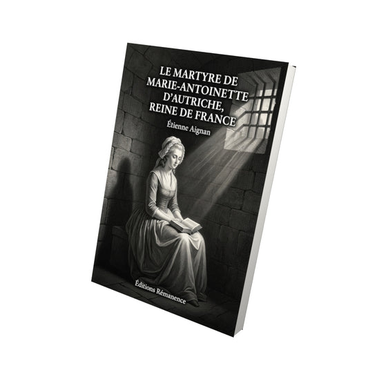 Livre Le Martyre de Marie-Antoinette d'Autriche, reine de France par Étienne Aignan - Vue 3D - Editions Remanence