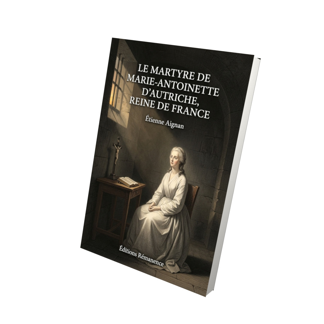 Livre Le martyre de Marie-Antoinette d’Autriche, reine de France par Étienne Aignan - Vue 3D - Editions Remanence