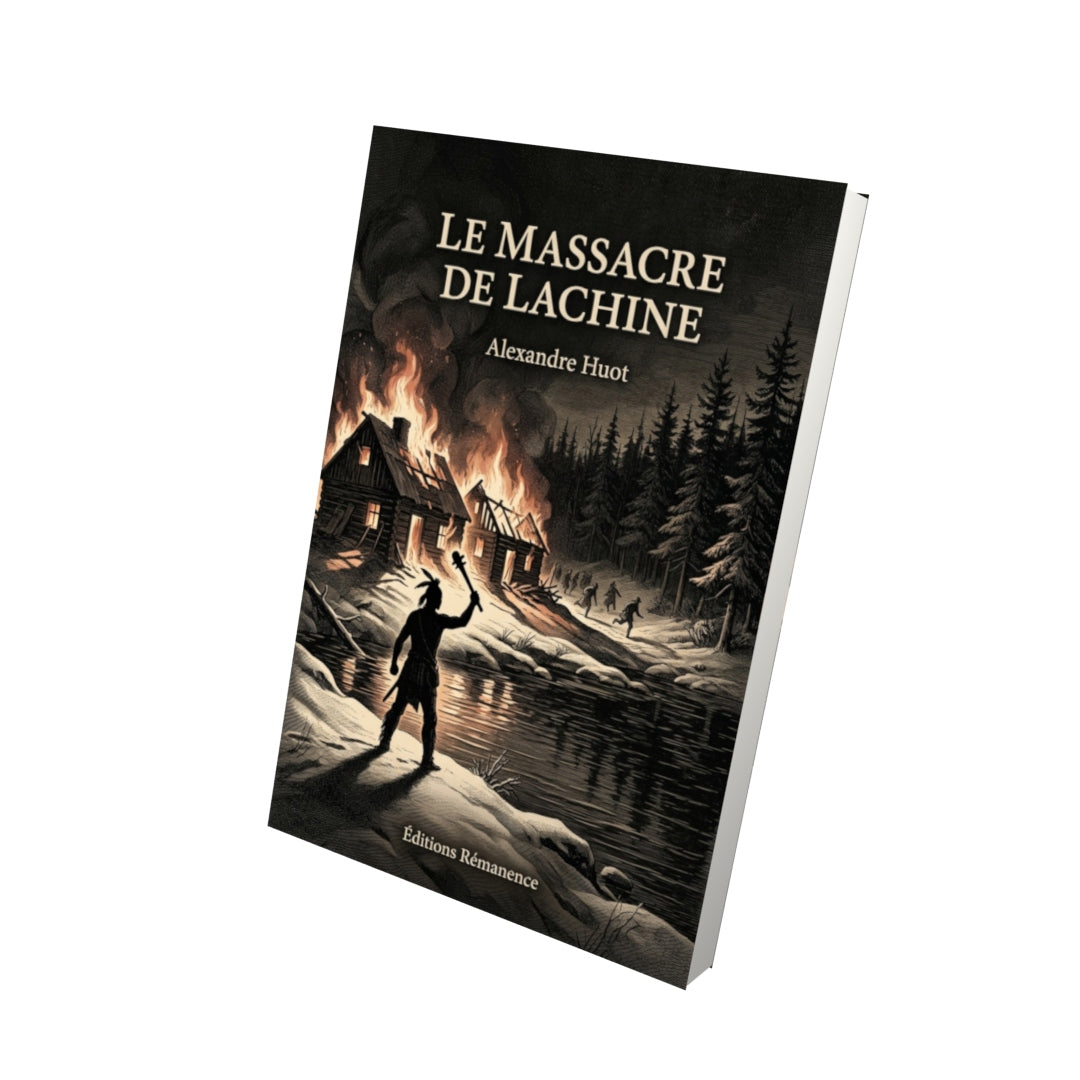 Livre Le massacre de Lachine par Alexandre Huot - Vue 3D - Editions Remanence