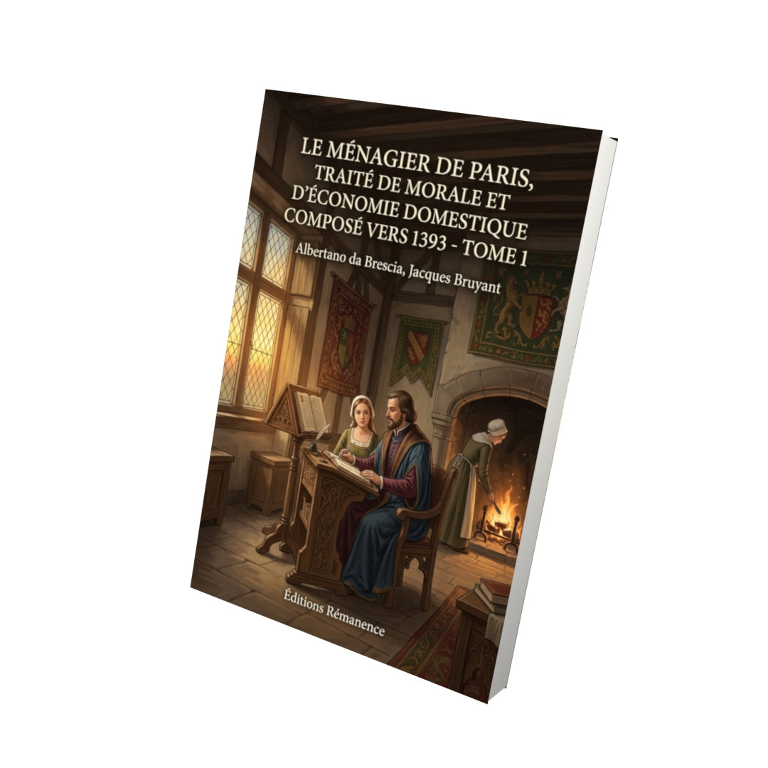 Livre Le ménagier de Paris, traité de morale et d'économie domestique composé vers 1393 - Tome 1 par Albertano da Brescia, Jacques Bruyant - Vue 3D - Editions Remanence