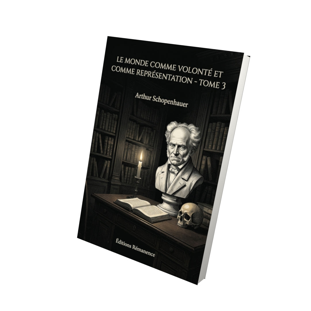Livre Le Monde comme volonté et comme représentation - Tome 3 - Arthur Schopenhauer - Editions Remanence