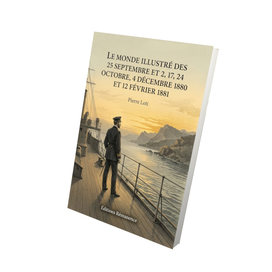 Livre Le Monde illustré des 25 septembre et 2, 17, 24 octobre, 4 décembre 1880 et 12 février 1881 par Pierre Loti - Vue 3D - Editions Remanence