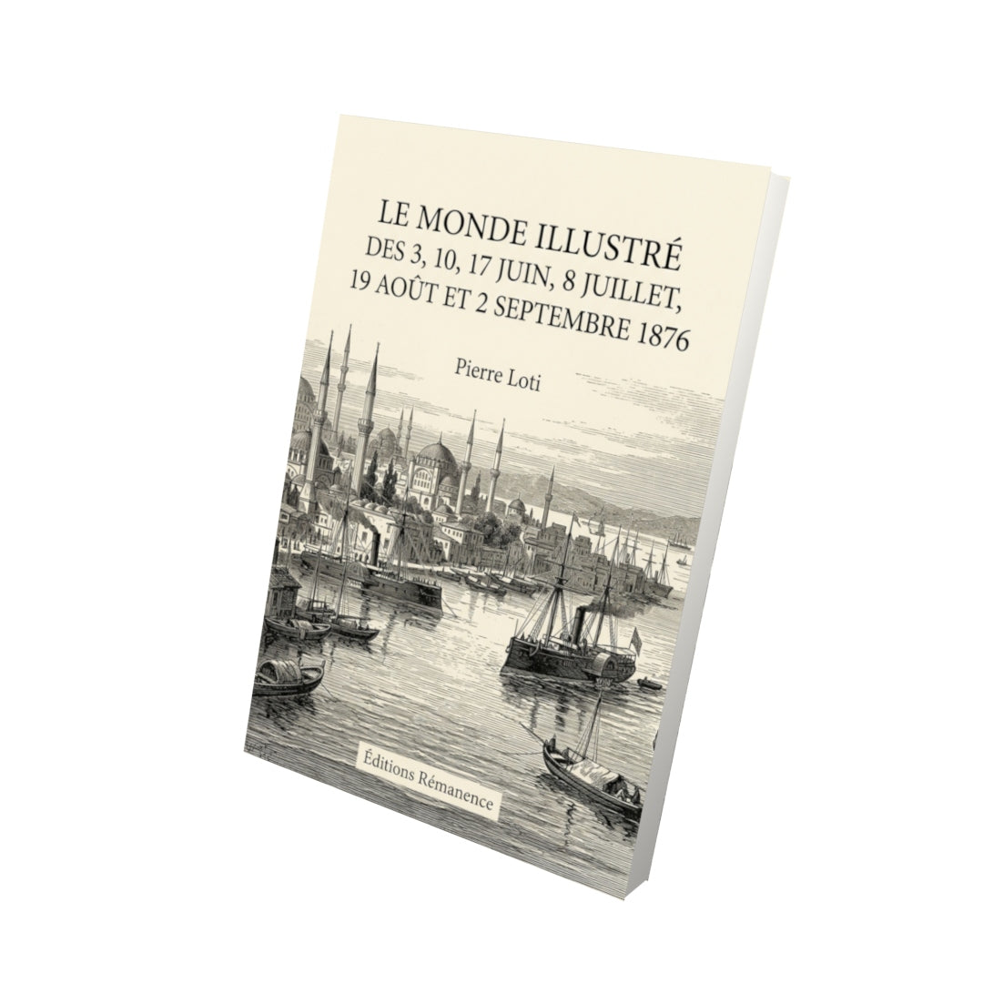 Livre Le Monde illustré des 3, 10, 17 juin, 8 juillet, 19 août et 2 septembre 1876 par Pierre Loti - Vue 3D - Editions Remanence