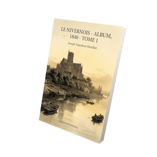 Livre Le Nivernois - Album, 1840 - Tome 1 par Joseph-Napoléon Morellet - Vue 3D - Editions Remanence