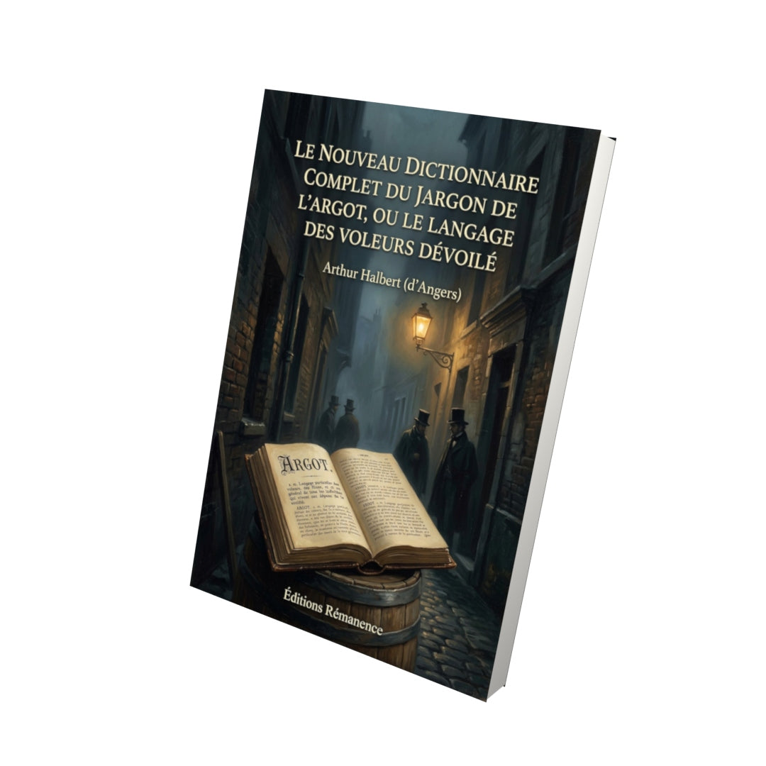 Livre Le nouveau dictionnaire complet du jargon de l'argot, ou Le langage des voleurs dévoilé par Arthur Halbert (d’Angers) - Vue 3D - Editions Remanence