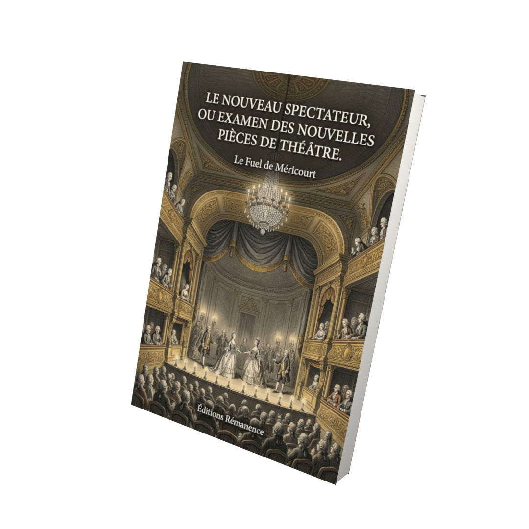 Livre Le Nouveau Spectateur, ou Examen des nouvelles pièces de théâtre par François Le Prévost d’Exmes - Vue 3D - Editions Remanence