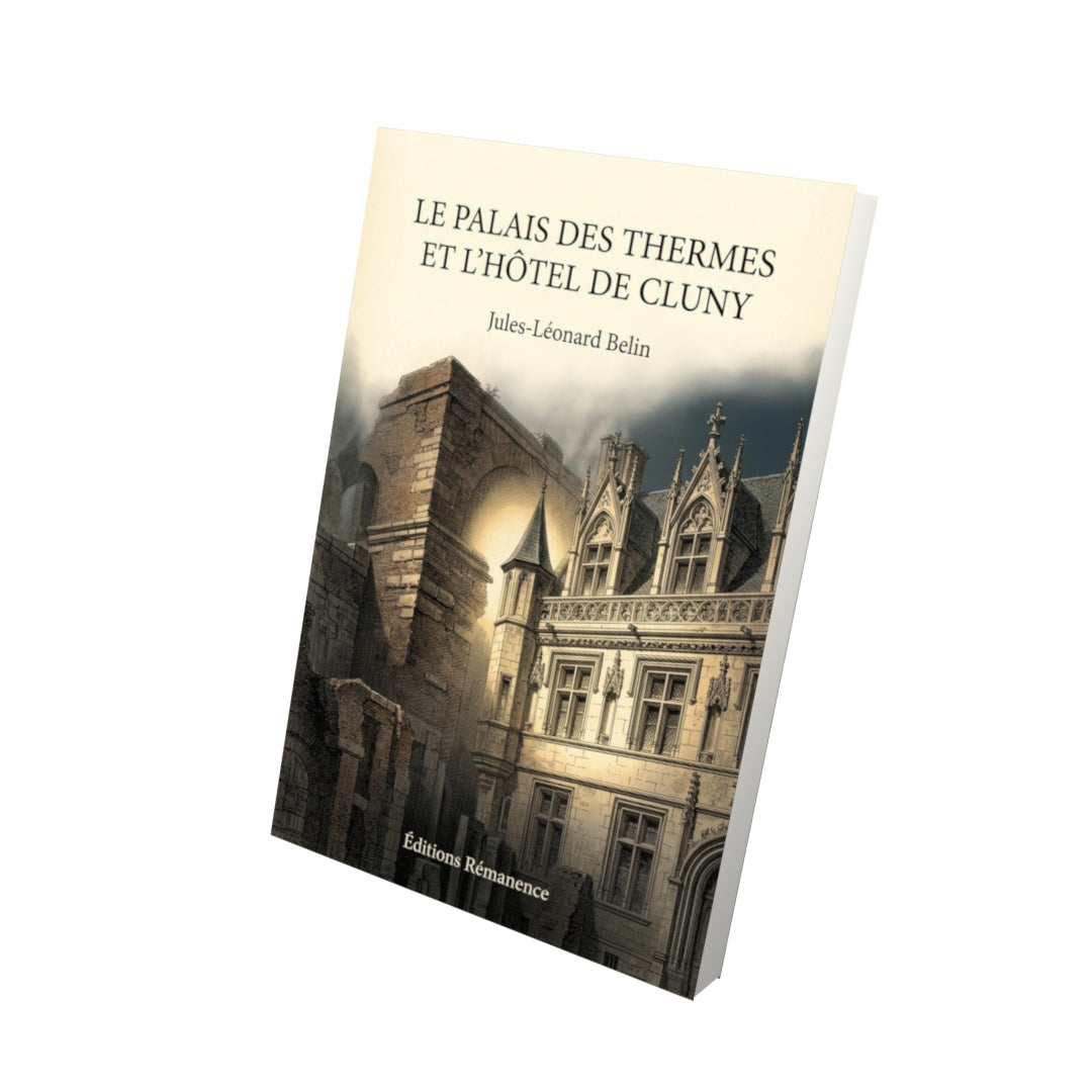 Livre Le palais des thermes et l’hôtel de Cluny par Jules-Léonard Belin - Vue 3D - Editions Remanence
