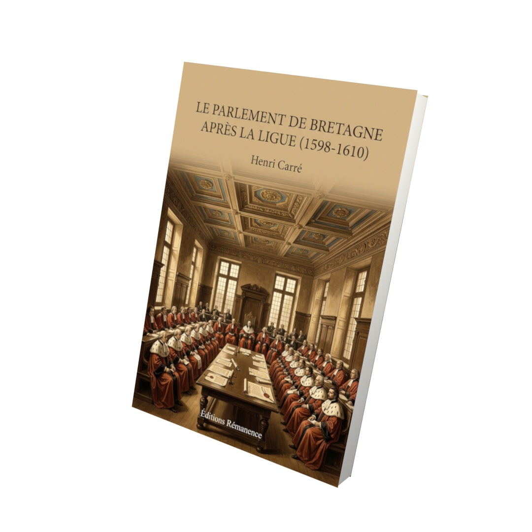 Livre Le Parlement de Bretagne après la Ligue (1598-1610) par Henri Carré - Vue 3D - Editions Remanence