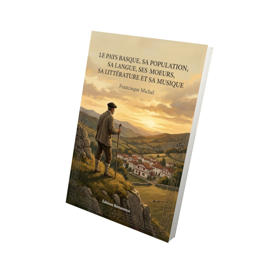 Livre Le pays Basque, sa population, sa langue, ses mœurs sa littérature et sa musique par Francisque Michel - Vue 3D - Editions Remanence