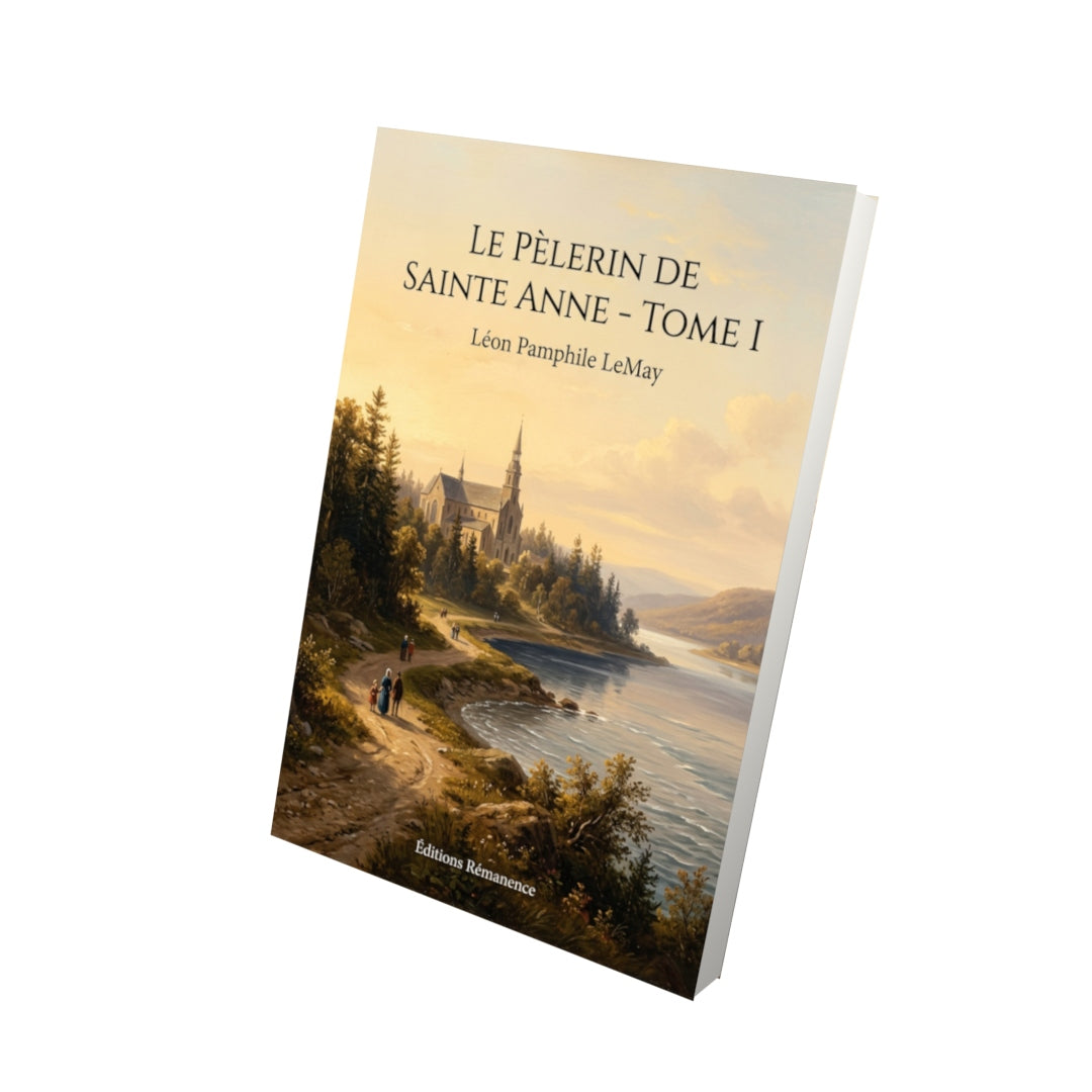 Livre Le Pèlerin de Sainte Anne - Tome I par Léon Pamphile LeMay - Vue 3D - Editions Remanence