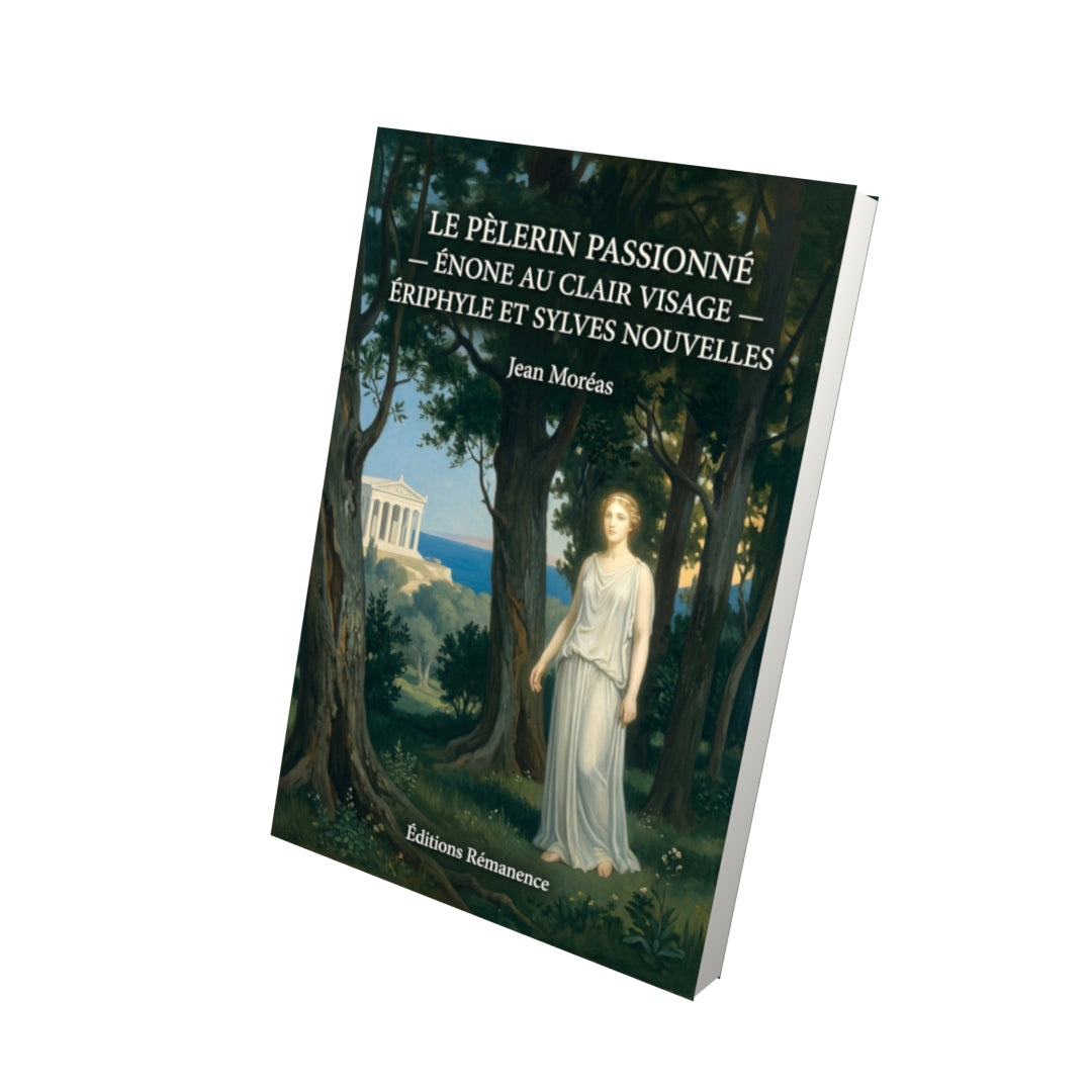 Livre Le Pèlerin passionné — Énone au clair visage et Sylves — Ériphyle et Sylves nouvelles par Jean Moréas - Vue 3D - Editions Remanence