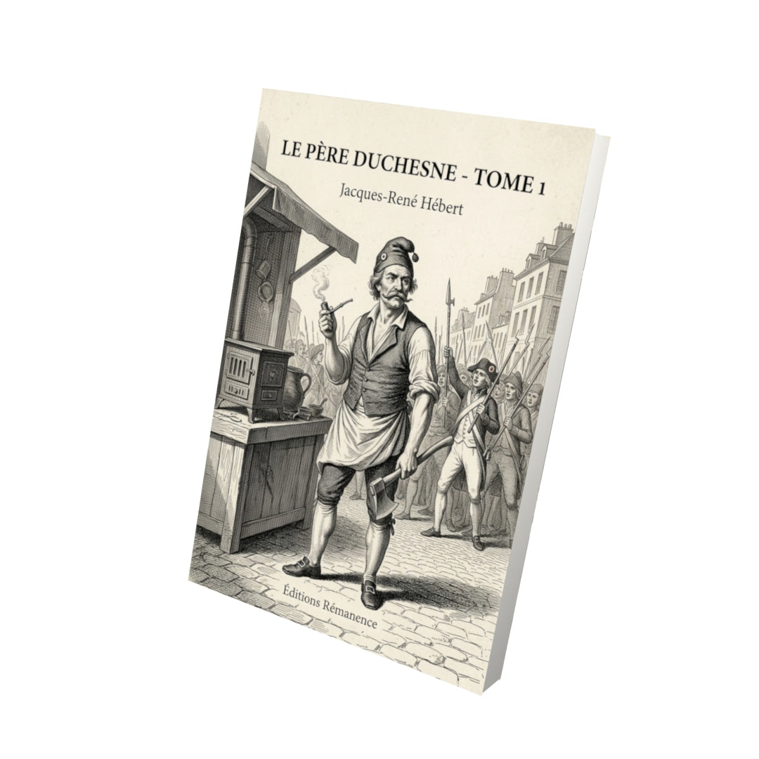 Livre Le Père Duchesne - Tome 1 par Jacques-René Hébert - Vue 3D - Editions Remanence