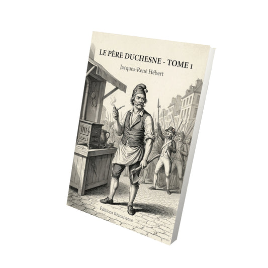Livre Le Père Duchesne - Tome 1 par Jacques-René Hébert - Vue 3D - Editions Remanence
