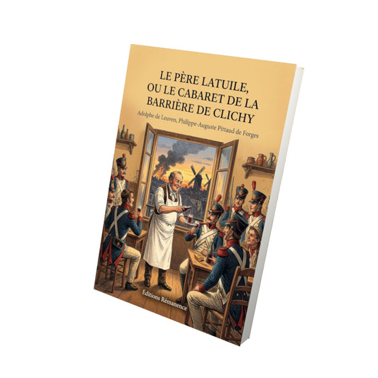 Livre Le Père Latuile, ou le Cabaret de la barrière de Clichy par Adolphe de Leuven, Philippe-Auguste Pittaud de Forges - Vue 3D - Editions Remanence