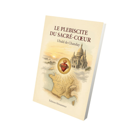 Livre Le plebiscite du Sacré-Coeur - Ubald de Chanday - Vue 3D - Editions Remanence