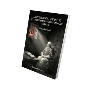 Le pontificat de Pie VI et l'athéisme révolutionnaire Tome 2 - Isidore Bertrand