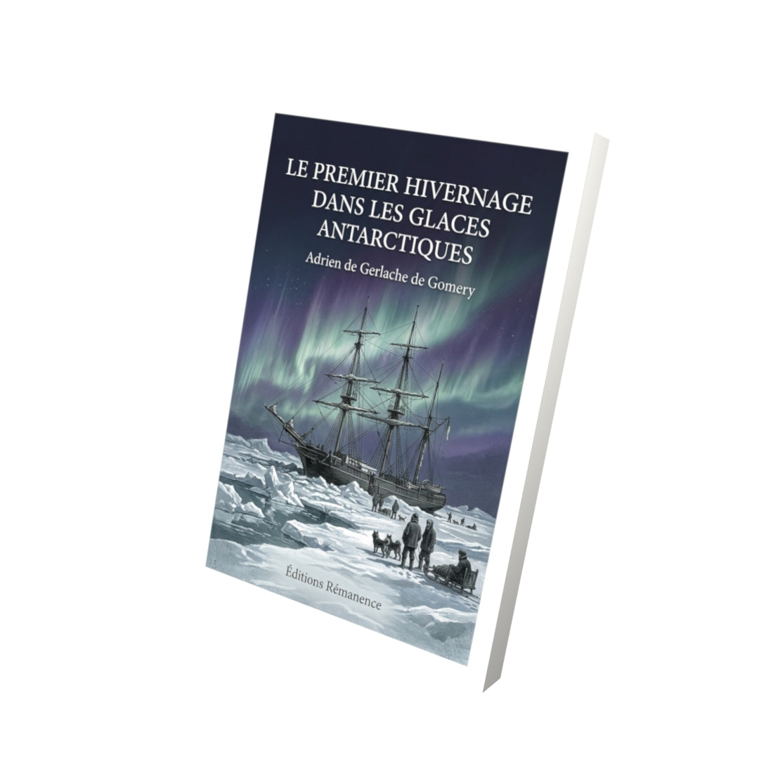 Livre Le Premier Hivernage dans les glaces antarctiques par Adrien de Gerlache de Gomery - Vue 3D - Editions Remanence