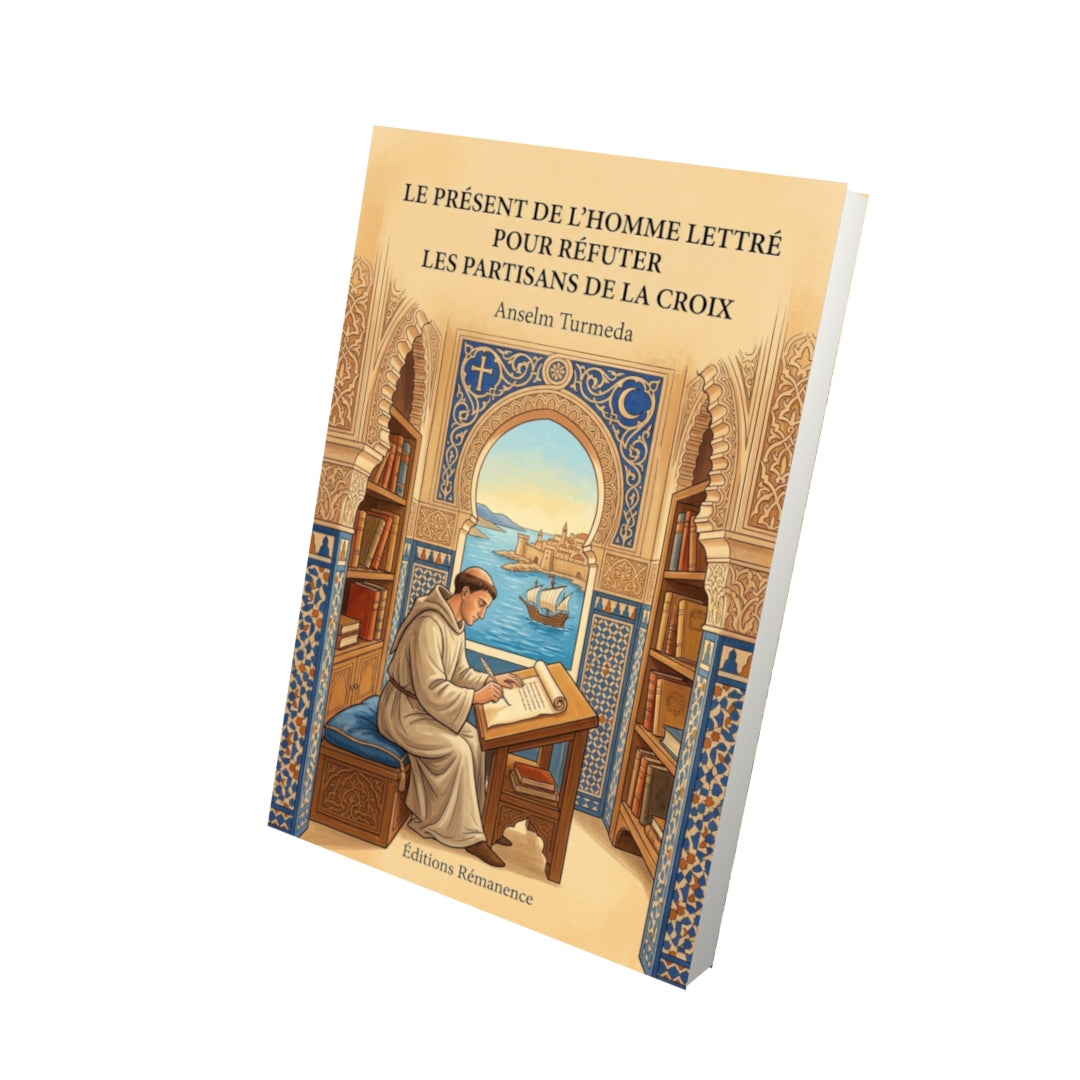 Livre Le Présent de l’Homme lettré pour réfuter les partisans de la Croix par Anselm Turmeda - Vue 3D - Editions Remanence