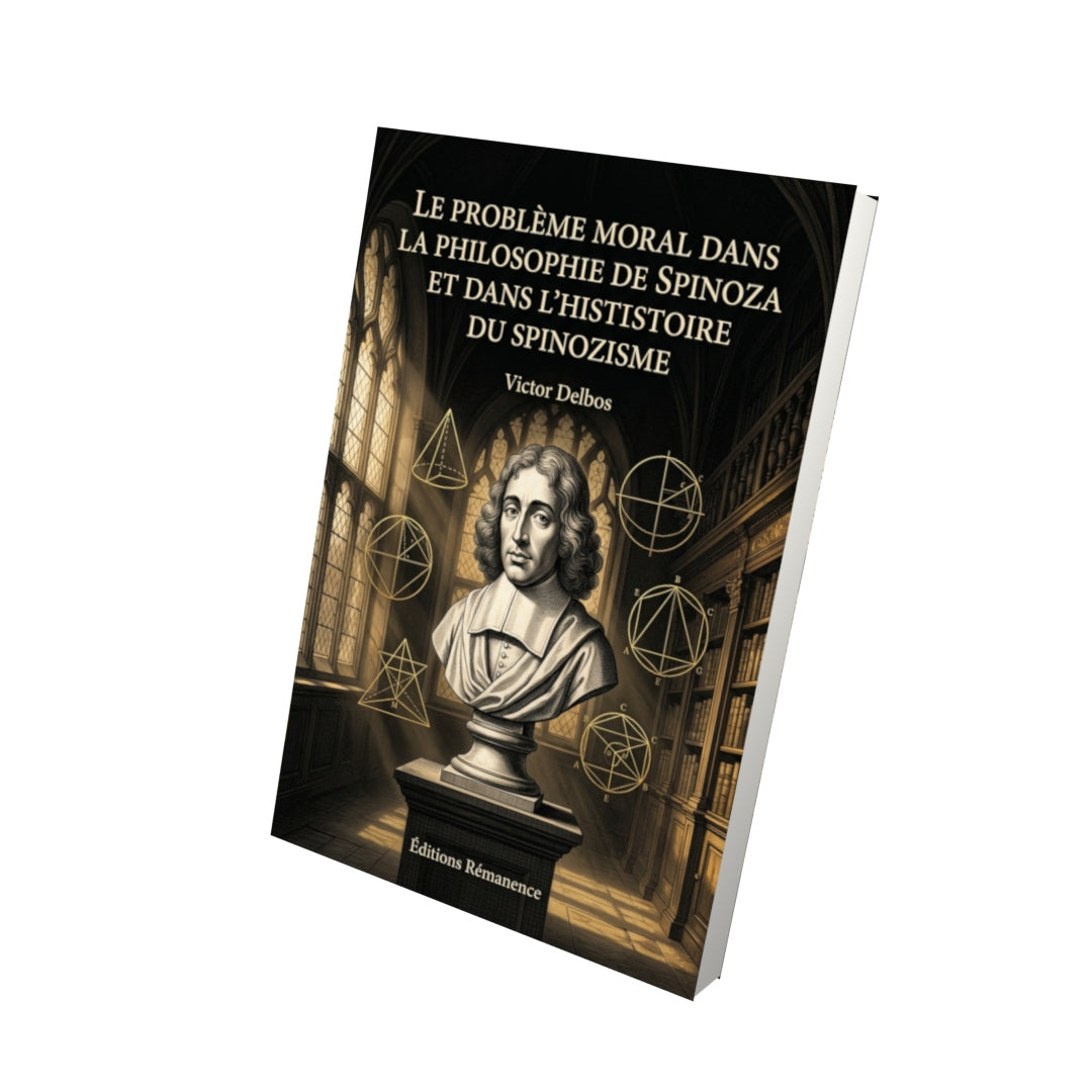 Livre Le Problème moral dans la philosophie de Spinoza et dans l’histoire du spinozisme par Victor Delbos - Vue 3D - Editions Remanence