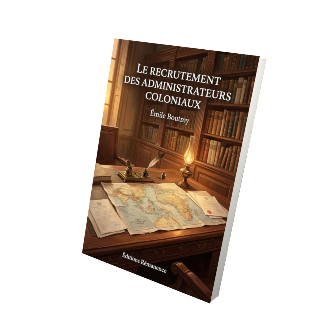 Livre Le Recrutement des administrateurs coloniaux par Émile Boutmy - Vue 3D - Editions Remanence