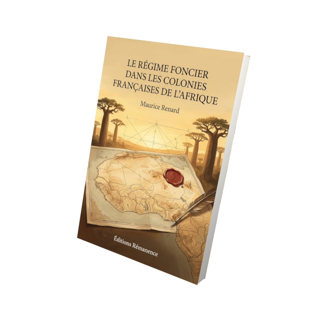Livre Le Régime foncier dans les colonies françaises de l’Afrique par Maurice Renard - Vue 3D - Editions Remanence