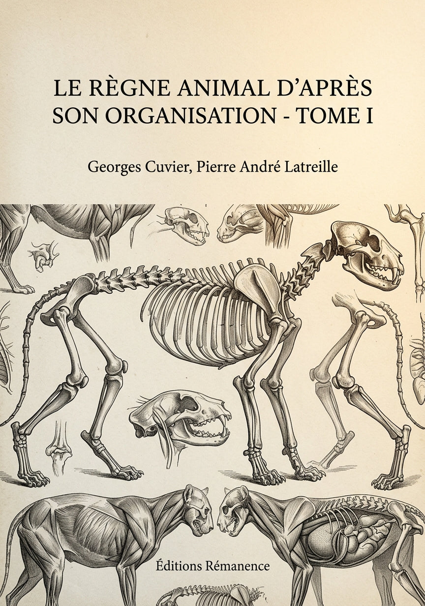 Livre Le Règne animal d’après son organisation - Tome I par Georges Cuvier, Pierre André Latreille - Couverture - Editions Remanence