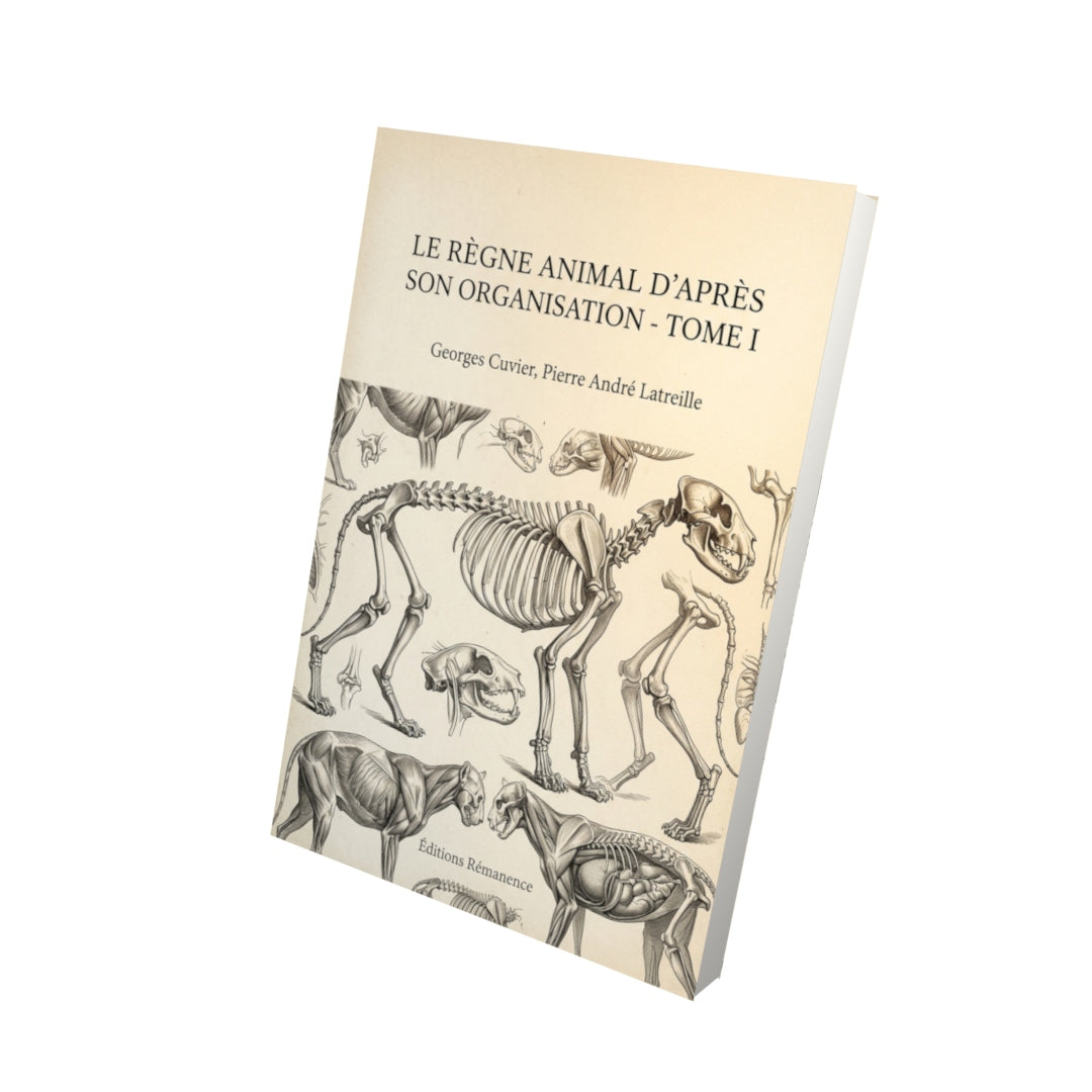 Livre Le Règne animal d’après son organisation - Tome I par Georges Cuvier, Pierre André Latreille - Vue 3D - Editions Remanence
