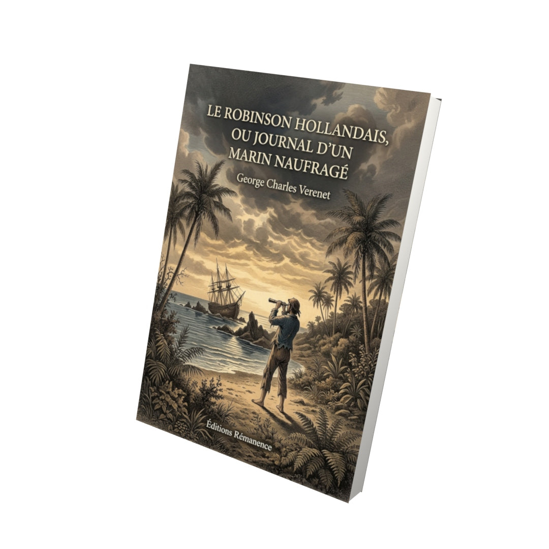 Livre Le Robinson hollandais, ou Journal d’un marin naufragé par George Charles Verenet - Vue 3D - Editions Remanence