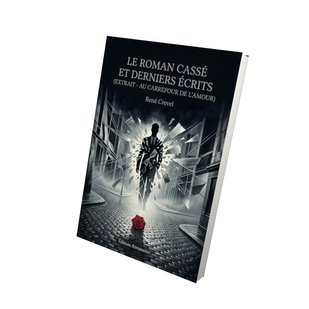 Livre Le Roman cassé et derniers écrits (extrait - Au carrefour de l’amour) par René Crevel - Vue 3D - Editions Remanence