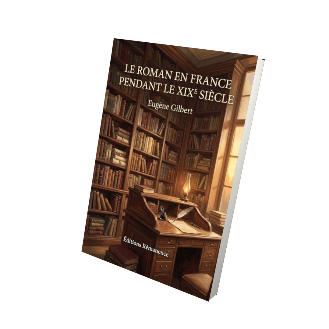 Livre Le Roman en France pendant le XIXe siècle par Eugène Gilbert - Vue 3D - Editions Remanence