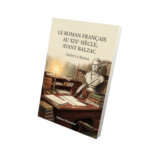 Livre Le Roman français au XIXe siècle, Avant Balzac par André Le Breton - Vue 3D - Editions Remanence