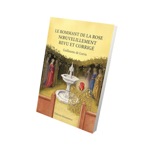 Le Rommant de la Rose nouvellement revu et corrigé - Guillaume de Lorris