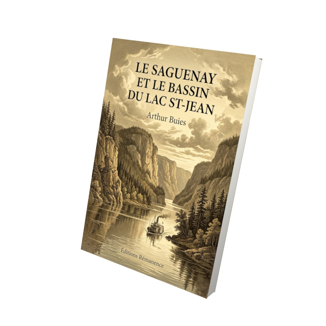 Livre Le Saguenay et le bassin du Lac St-Jean par Arthur Buies - Vue 3D - Editions Remanence