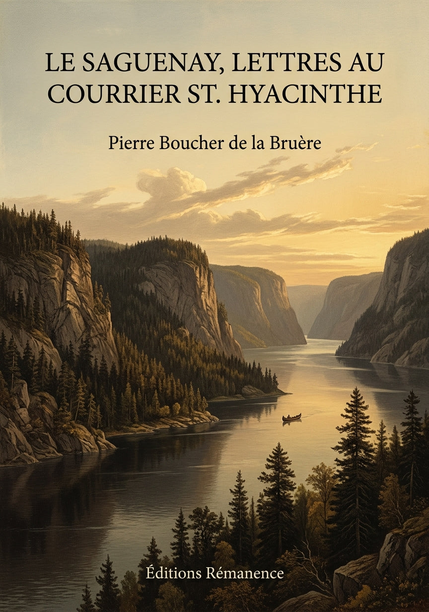 Livre Le Saguenay, lettres au Courrier St. Hyacinthe par Pierre Boucher de la Bruère - Couverture - Editions Remanence