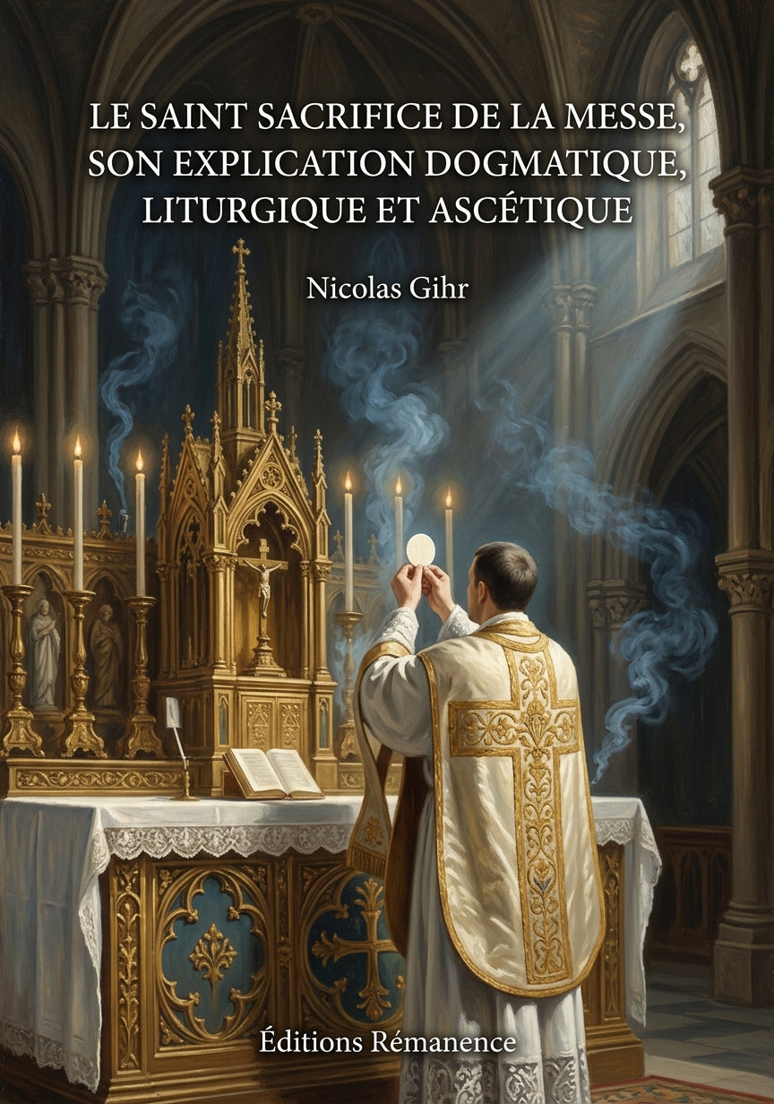 Livre Le Saint Sacrifice de la Messe, son explication dogmatique, liturgique et ascétique par Nicolas Gihr - Couverture - Editions Remanence