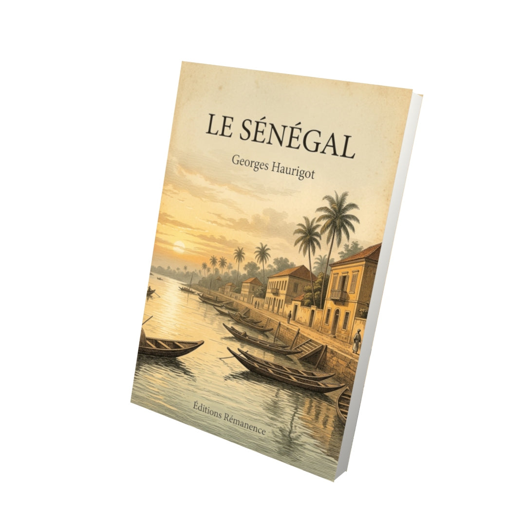 Livre Le Sénégal par Georges Haurigot - Vue 3D - Editions Remanence