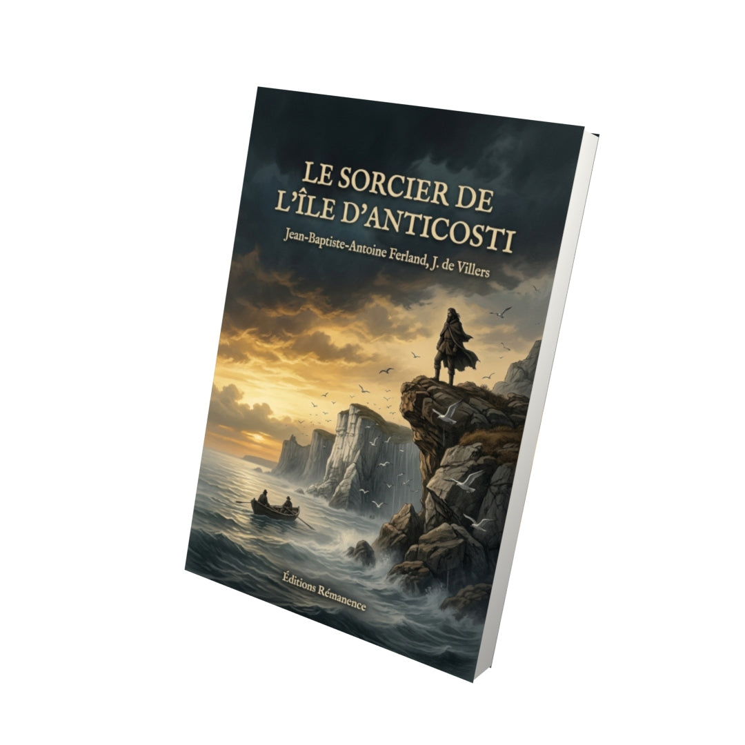 Livre Le sorcier de l’île d’Anticosti par Jean-Baptiste-Antoine Ferland, J. de Villers - Vue 3D - Editions Remanence