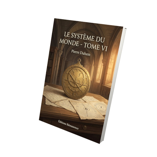 Livre Le Système du Monde - Tome VI par Pierre Duhem - Vue 3D - Editions Remanence