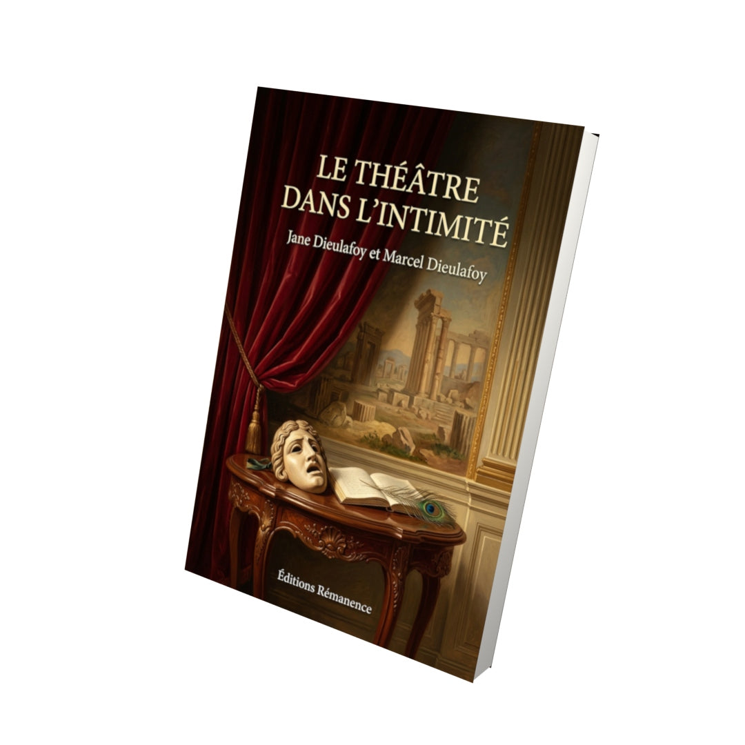 Livre Le Théâtre dans l’intimité par Jane Dieulafoy et Marcel Dieulafoy - Vue 3D - Editions Remanence