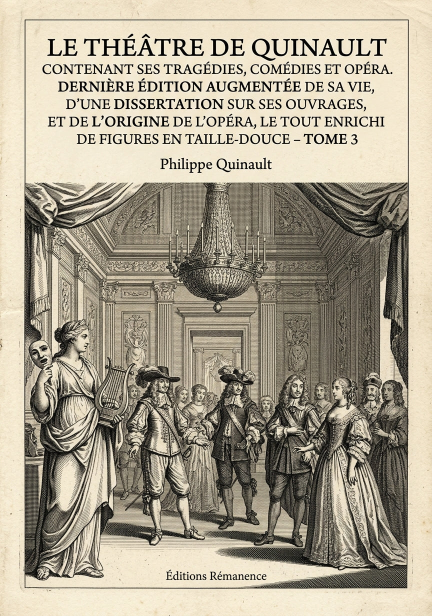 Livre Le théâtre de Quinault contenant ses tragédies, comédies et opéra. Dernière édition augmentée de sa vie, d’une Dissertation sur ses Ouvrages, et de l’origine de l’Opéra, le tout enrichi de Figures en taille-douce - Tome 5 par Philippe Quinault - Couverture - Editions Remanence