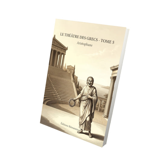 Livre Le Théâtre des Grecs - Tome 5 par Aristophane - Vue 3D - Editions Remanence