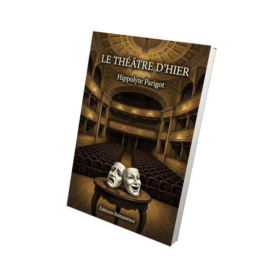 Livre Le Théâtre d’hier par Hippolyte Parigot - Vue 3D - Editions Remanence