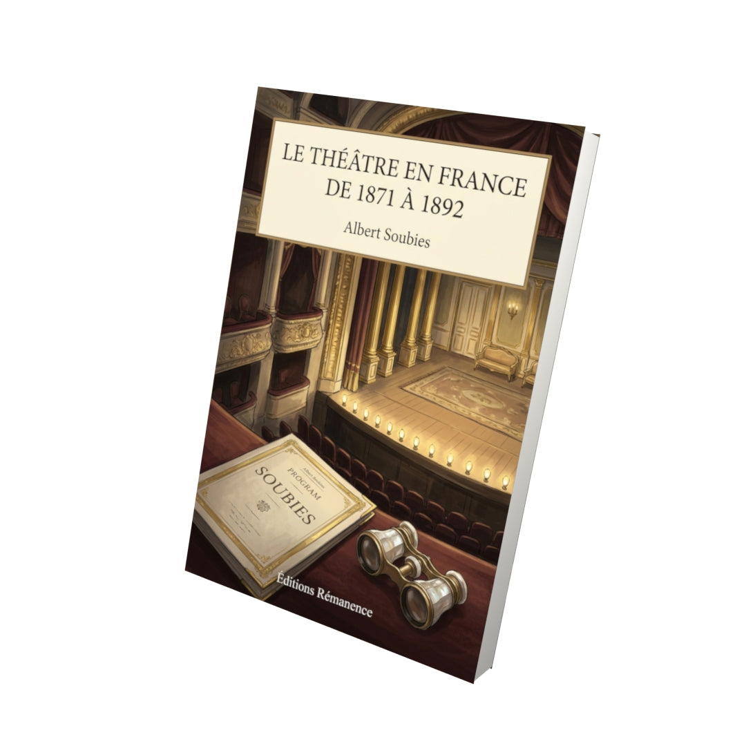 Livre Le Théâtre en France de 1871 à 1892 par Albert Soubies - Vue 3D - Editions Remanence