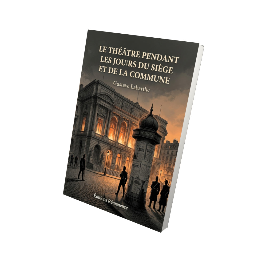 Livre Le Théâtre pendant les jours du Siège et de la Commune par Gustave Labarthe - Vue 3D - Editions Remanence