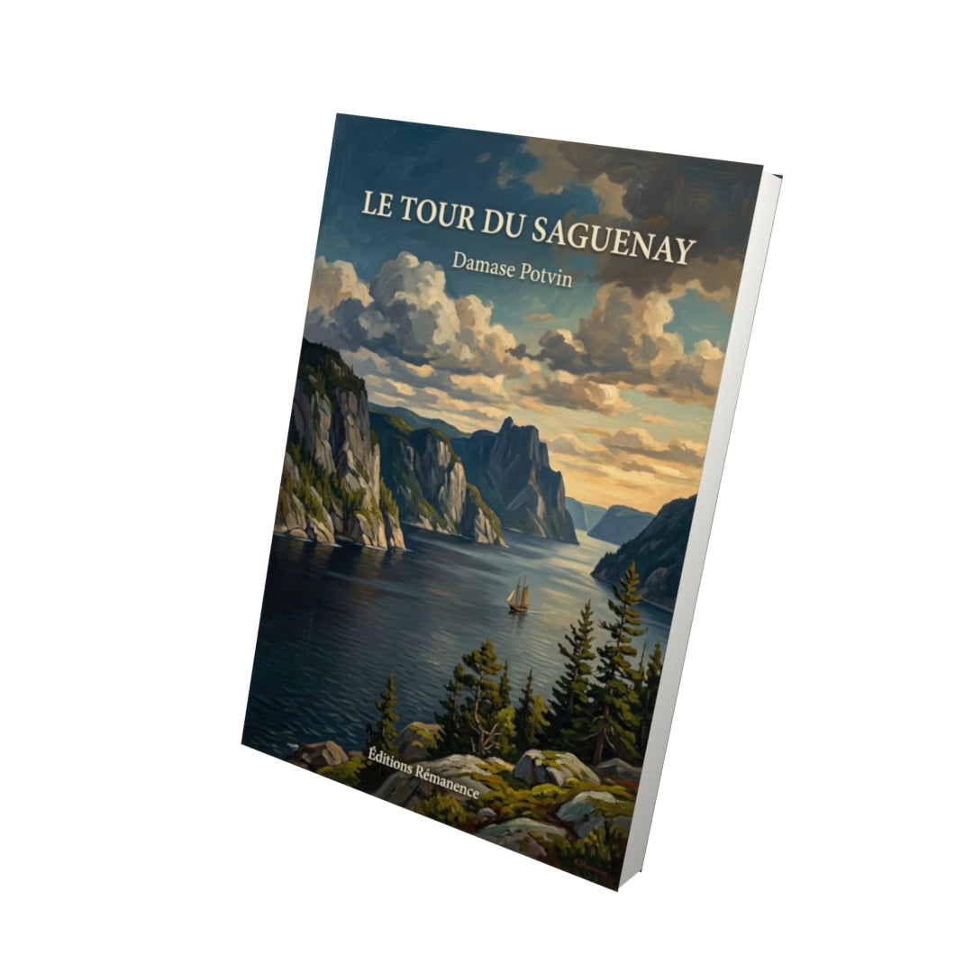 Livre Le tour du Saguenay par Damase Potvin - Vue 3D - Editions Remanence