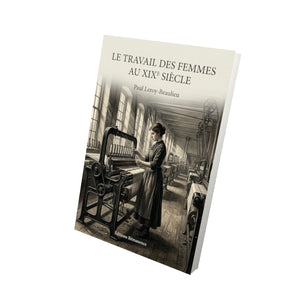 Le travail des femmes au XIXe siècle - Paul Leroy-Beaulieu