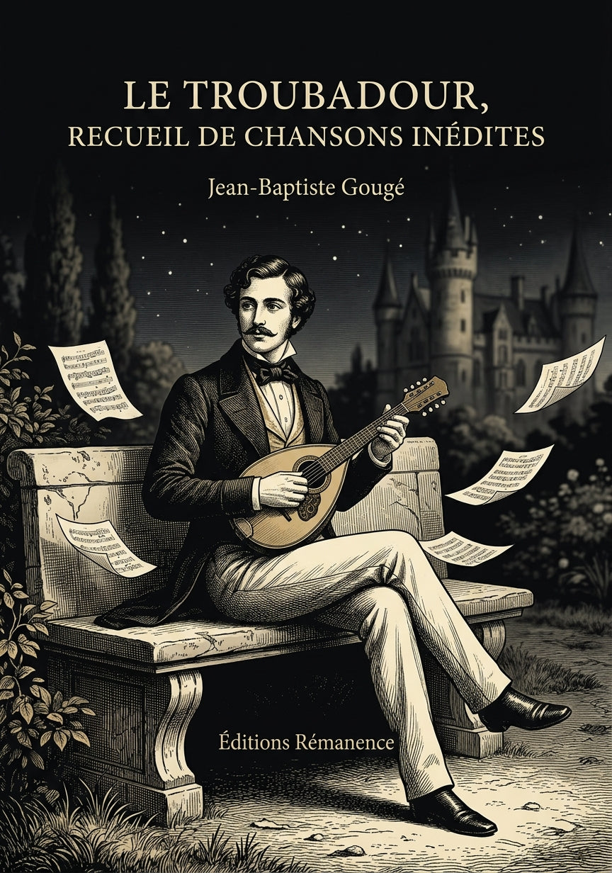 Livre Le Troubadour, recueil de chansons inédites par Jean-Baptiste Gougé - Couverture - Editions Remanence