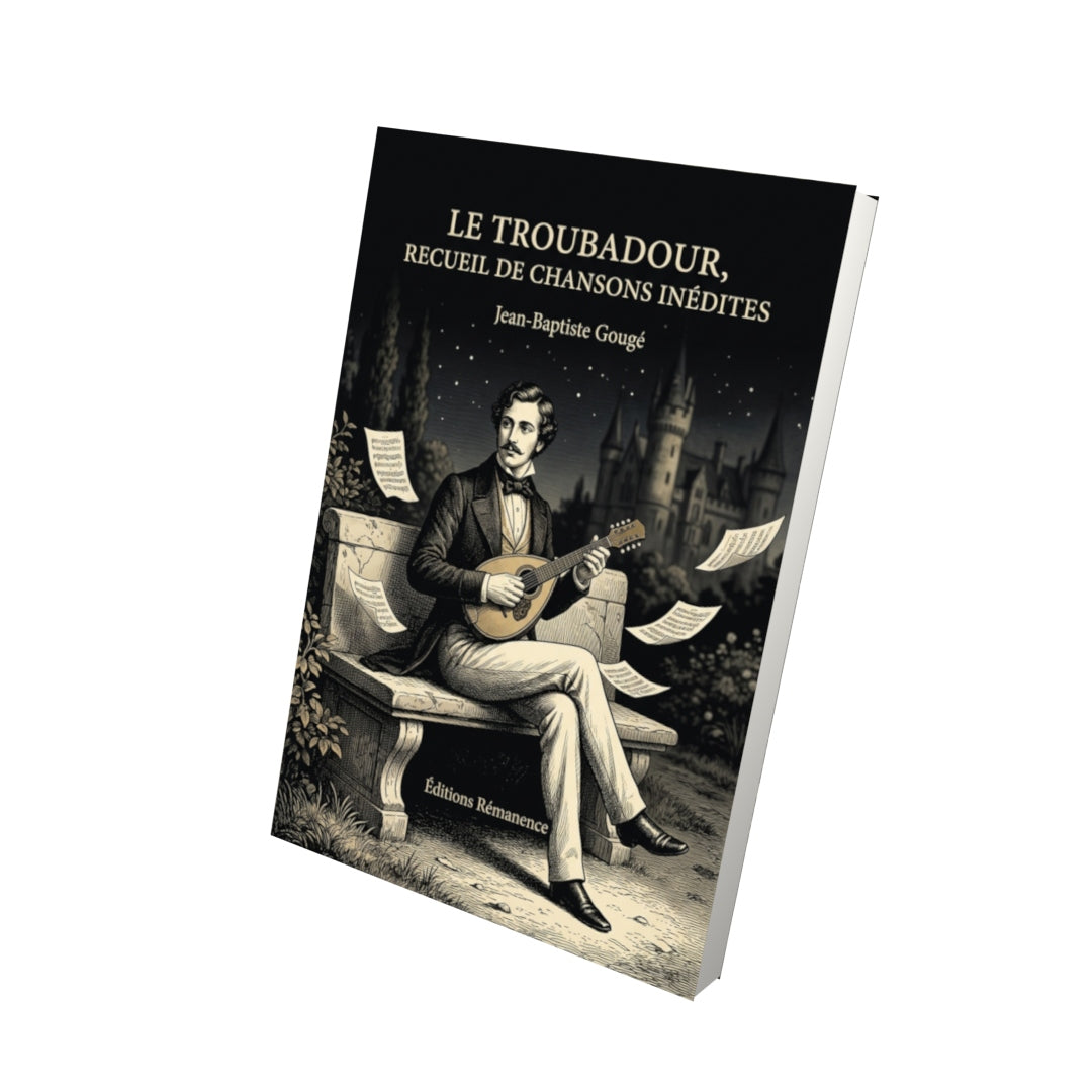 Livre Le Troubadour, recueil de chansons inédites par Jean-Baptiste Gougé - Vue 3D - Editions Remanence